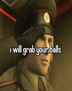 a man in uniform with the words i will grab your balls