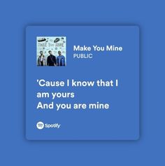 a blue square with the words, make you mine public cause i know that i am yours and you are mine