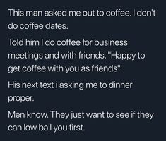 a text message that reads, this man asked me out to coffee i don't do