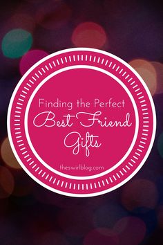 a pink circle with the words finding the perfect best friend gifts