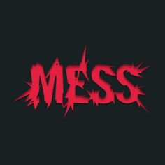 the word mess written in red on a black background