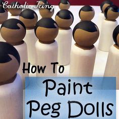 a group of wooden peg dolls with the words how to paint peg dolls