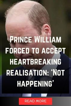 prince william forced to accept heart breaking realisation not happening read more on the image