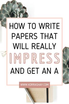 a notepad with the words how to write papers that will really impress and get an