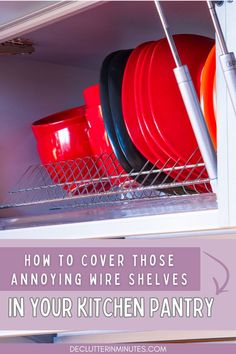 there are many red and black dishes in the kitchen pantry with text overlay that reads how to cover those annoying wire shelves in your kitchen pantry