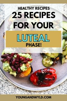 a plate filled with different types of food and the words healthy recipes for your luteaal phase