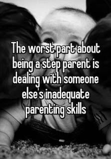 the worst part about being a step parent is dealing with someone else's inadequa