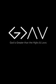 the word god is greater than the high and lows in white on a black background