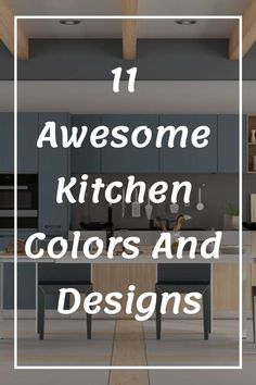 an open kitchen and dining area with the words 11 awesome kitchen colors and designs on it