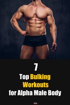 a man with his shirt off and the words 7 top bulking workouts for alpha male body