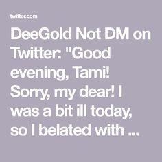 DeeGold Not DM on Twitter: "Good evening, Tami! Sorry, my dear! I was a bit ill today, so I belated with my responder too. I'm not quile sure I'll here for long time today😍😊👍… https://t.co/CmssmopcvH" Sending Prayers, Prayer For You, Good Evening, Feel Better