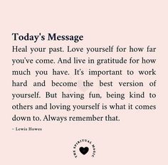 a quote that reads today's message heal your past love yourself for how far you've come