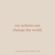 a quote that reads, my actions can change the world with an orange and white background