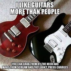 two guitars sitting next to each other on top of a carpeted floor with caption that reads, i like guitars more than people you can grab them by the neck and make them scream and they don't