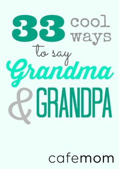 the words 33 cool ways to say grandma and grandpa on a white background with green lettering