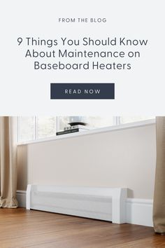 a heater sitting on top of a hard wood floor next to a window with the words 9 things you should know about maintenance on baseboard heaters