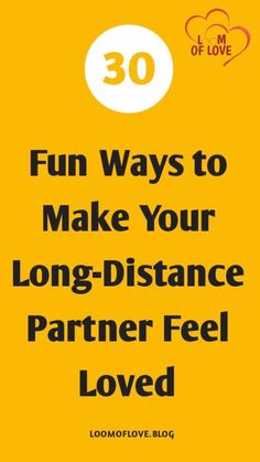 30 Fun Ways to Make Your Long-Distance Partner Feel Loved