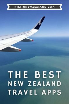 an airplane wing flying over the ocean with text that reads, the best new zealand travel apps