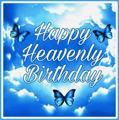 the words happy heavenly birthday written in white on a blue sky background with two butterflies