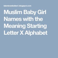 muslim baby girl names with the meaning starting letter x alphabett in english