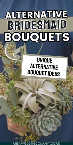 an advertisement for alternative bridesmad bouquets featuring succulents and plants