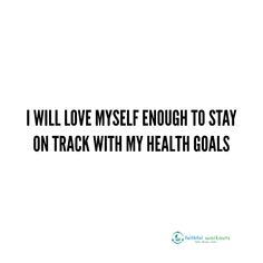 the words i will love mysel enough to stay on track with my health goals