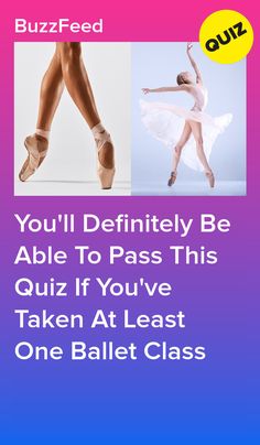 two ballet images with the words you'll definitely be able to pass this quiz if you've taken at least one ballet class