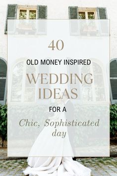 a wedding dress with the words 40 old money inspired wedding ideas for a chic, sophisticated