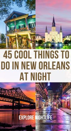 four different pictures with the words, 45 cool things to do in new orleans at night