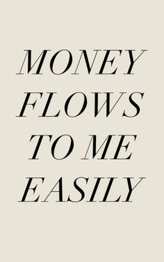 the words money flows to me easily are shown in black and white letters on a beige background