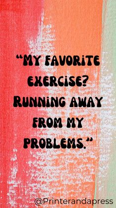 Running away from problems can feel like the best workout! Here’s a sarcastic quote on dealing with life’s challenges with a humorous twist on self-care. Best Workout, Sarcastic Quotes, Fun Workouts, Feel Like, Twist