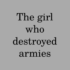 the girl who destroyed armies is shown in black and white text on a gray background