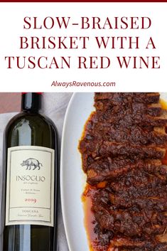 a bottle of wine next to a plate of food with meat on it and the words, slow - braised brisket with a tuscan red wine