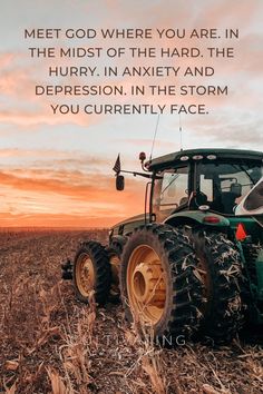 a tractor in a field with the words, meet god where you are in the midst of the hard