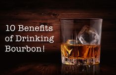 an image of two glasses of alcohol with the words 10 benefits of drinking bourbon