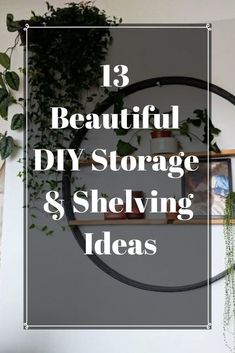 a shelf with plants and pictures on it that says 13 beautiful diy storage & shelving ideas