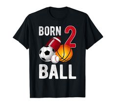 a t - shirt that says born 2 ball with a football and basketball on it