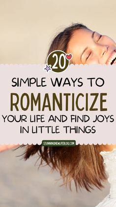 a woman smiling with the words 20 simple ways to romanticize your life and find joy in little things