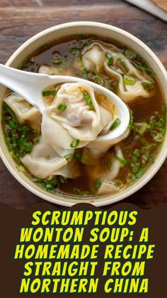 a bowl of wonton soup with a spoon in it and the words scrumptious wonton soup, a homemade recipe straight from northern china