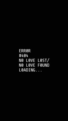 a black background with the words error and no love lost / no love found loading