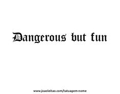 the word dangerous but fun written in black ink on a white background with an image of a