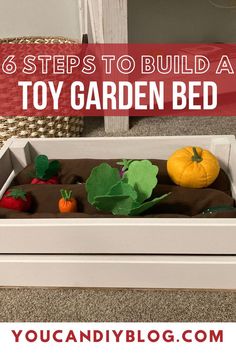 Six steps to build a toy garden for a perfect homemade toddler toy. Diy Garden Bed, Toy Toy, Garden Guide, Garden Bed, Diy Homemade, Indoor Garden