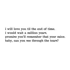 an image with the words i will love you till the end of time, i would wait a million years