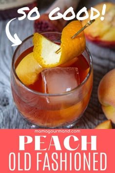 an old fashioned peach iced tea with orange slices in it and the words so good