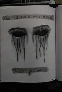 an open book with drawings of eyes and the words when it's monster not monsters, oh when you love it