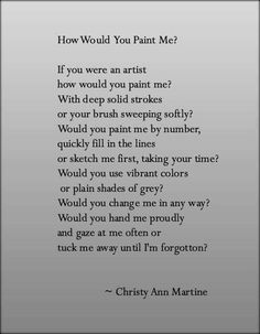 a poem written in black and white with the words how would you paint me?