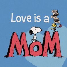 a snoopy cartoon with the words love is a mom