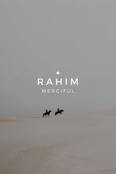 three people riding horses in the desert on a foggy day with the words rahim merciful above them