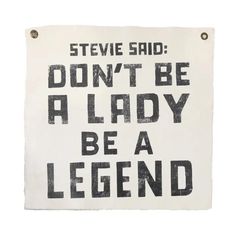 a sign that says don't be a lady be a legend