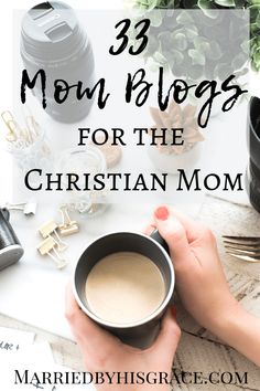 a woman holding a cup of coffee with the words 33 mom blobs for the christian